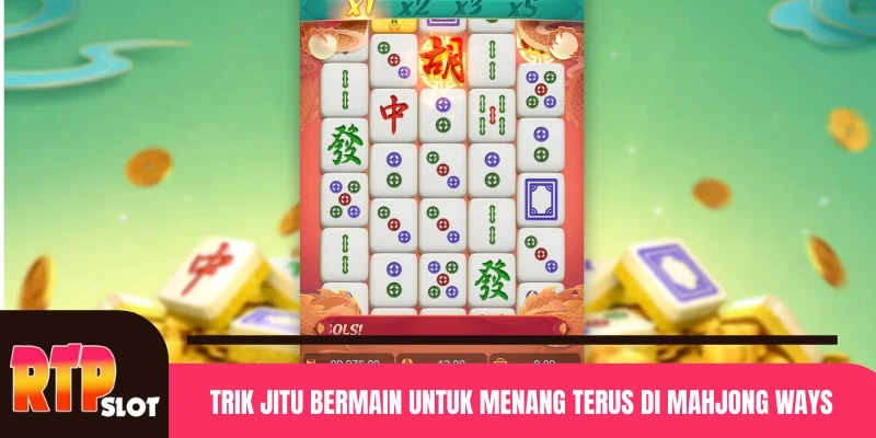 Trik Jitu Bermain untuk Menang Terus di Mahjong Ways